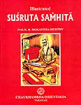 Illustrated Susruta Samhita - 3 Volumes (Original Text in Sanskrit, Translation in English, Explanatory Notes and Pictures)