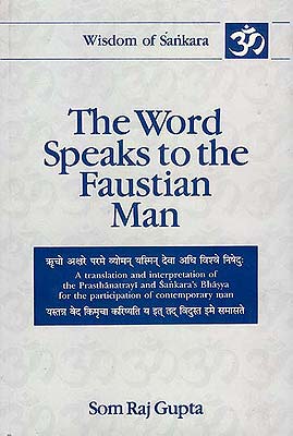 The Word Speaks to the Faustian Man:(A translation and interpretation of the Pasthanatrayi and Sankara's Bhasya for the participation of contemporary man)